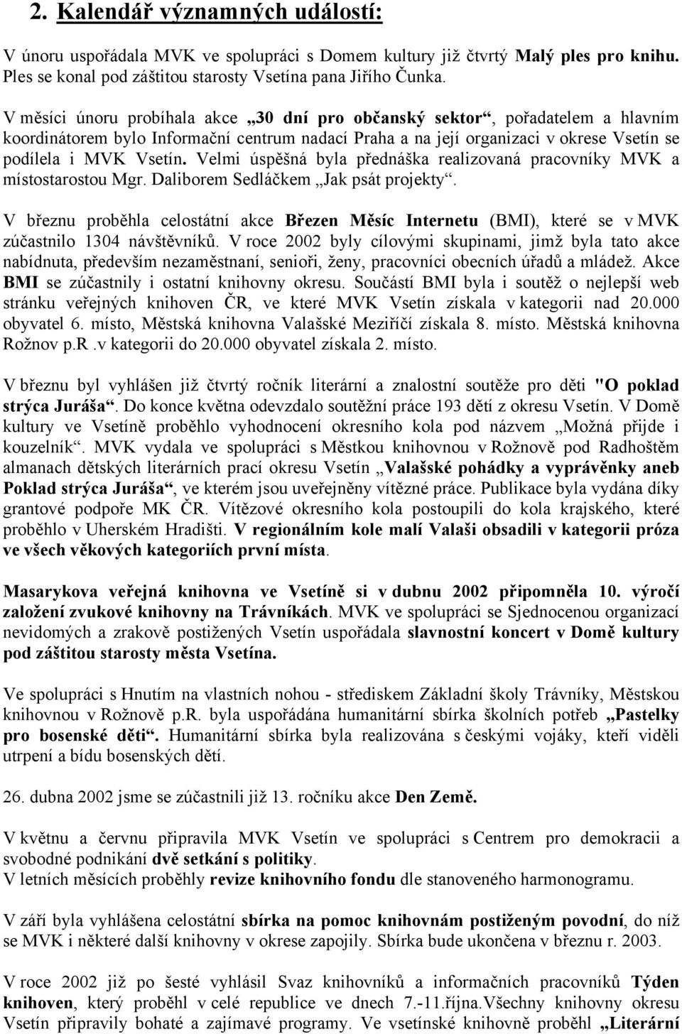 Velmi úspěšná byla přednáška realizovaná pracovníky MVK a místostarostou Mgr. Daliborem Sedláčkem Jak psát projekty.