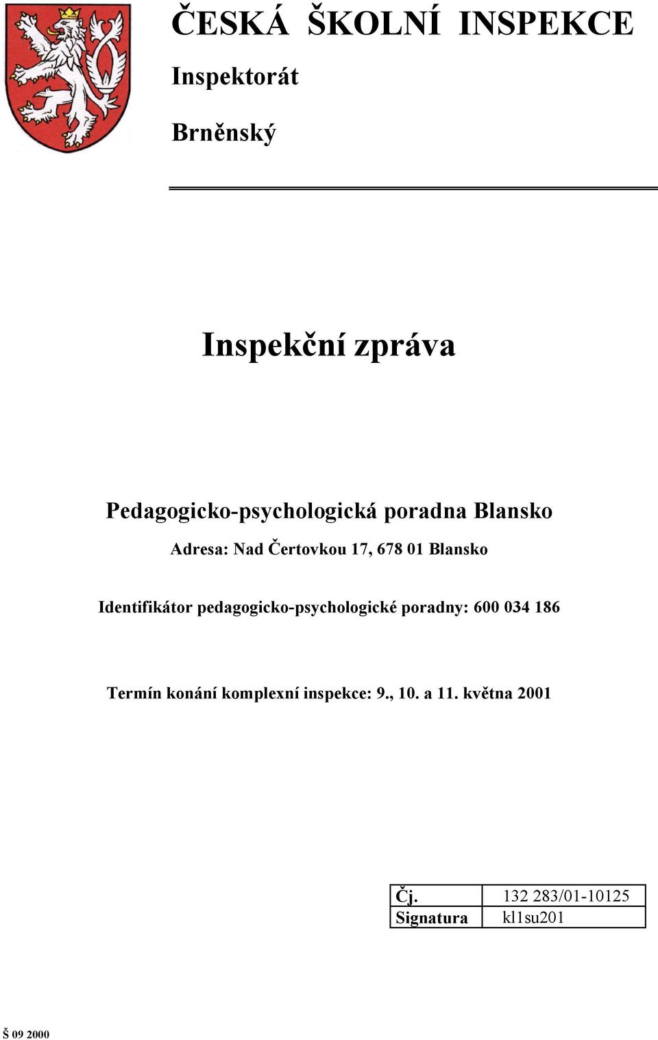 Blansko Identifikátor pedagogicko-psychologické poradny: 600 034 186 Termín