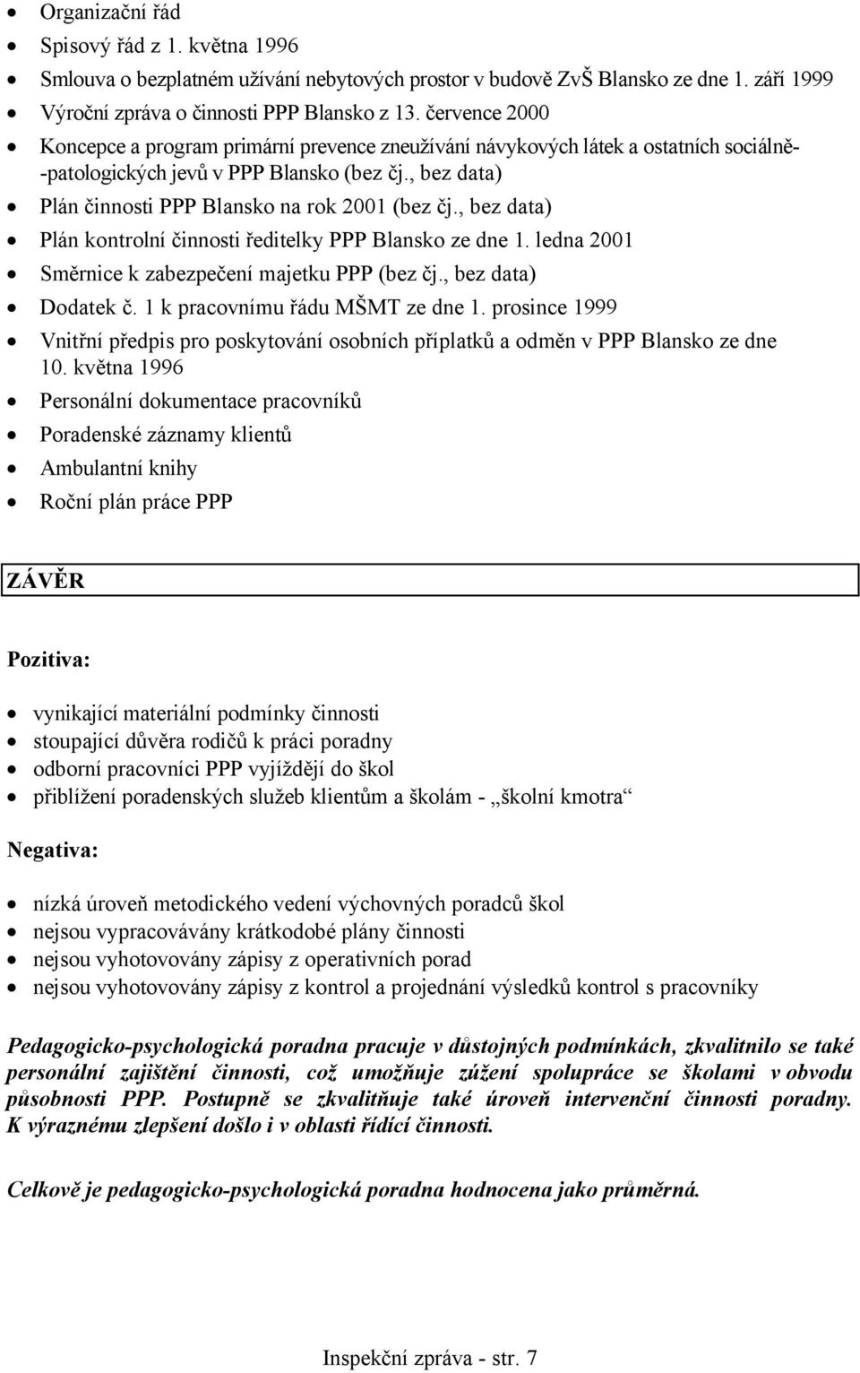 , bez data) Plán činnosti PPP Blansko na rok 2001 (bez čj., bez data) Plán kontrolní činnosti ředitelky PPP Blansko ze dne 1. ledna 2001 Směrnice k zabezpečení majetku PPP (bez čj.