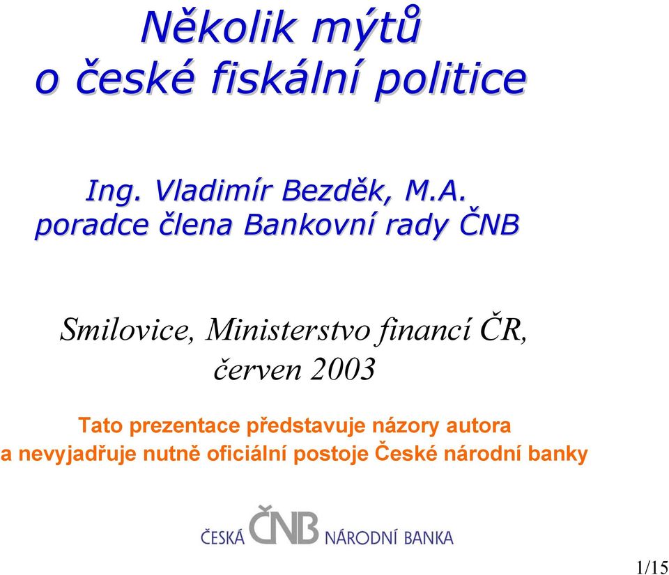 financí ČR, červen 2003 Tato prezentace představuje názory