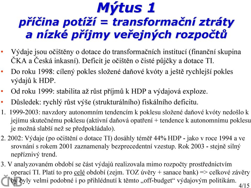 Důsledek: rychlý růst výše (strukturálního) fiskálního deficitu. 1.