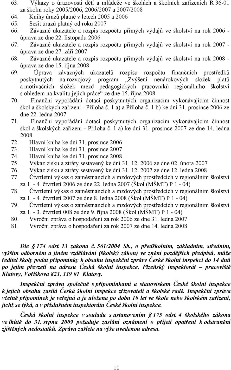 Závazné ukazatele a rozpis rozpočtu přímých výdajů ve školství na rok 2007 - úprava ze dne 27. září 2007 68.