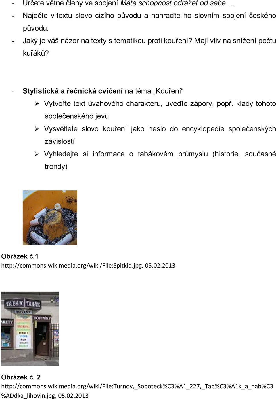 - Stylistická a řečnická cvičení na téma Kouření Vytvořte text úvahového charakteru, uveďte zápory, popř.