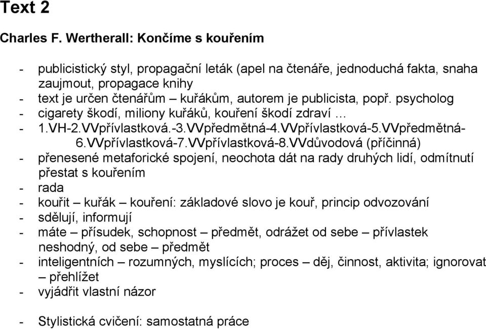 psycholog - cigarety škodí, miliony kuřáků, kouření škodí zdraví - 1.VH-2.VVpřívlastková.-3.VVpředmětná-4.VVpřívlastková-5.VVpředmětná- 6.VVpřívlastková-7.VVpřívlastková-8.