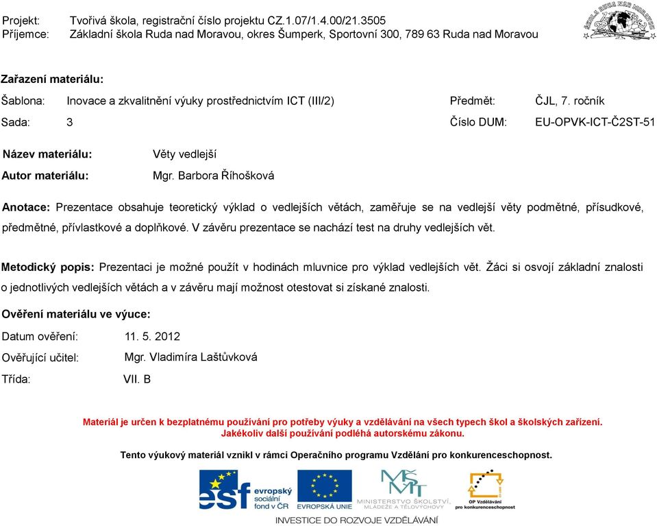 ročník 3 Číslo DUM: EU-OPVK-ICT-Č2ST-51 Název materiálu: Autor materiálu: Věty vedlejší Mgr.