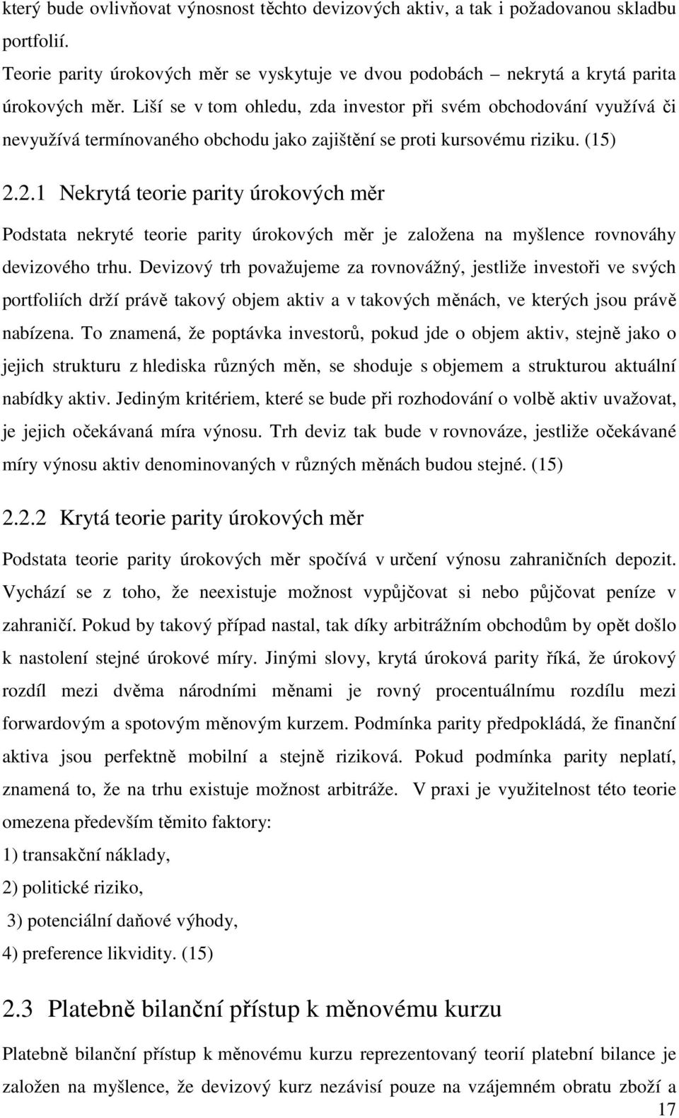 2.1 Nekrytá teorie parity úrokových měr Podstata nekryté teorie parity úrokových měr je založena na myšlence rovnováhy devizového trhu.