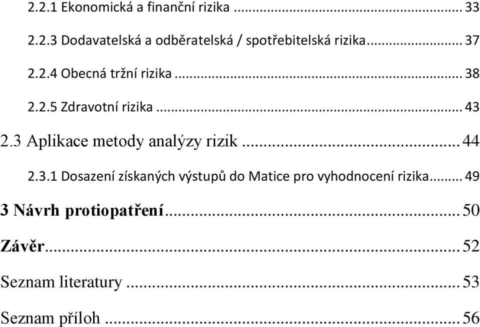 3 Aplikace metody analýzy rizik... 44 2.3.1 Dosazení získaných výstupů do Matice pro vyhodnocení rizika.