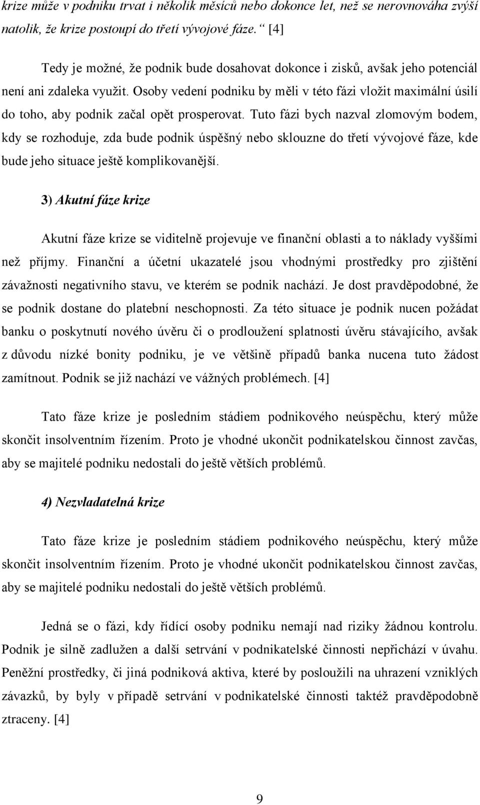 Osoby vedení podniku by měli v této fázi vložit maximální úsilí do toho, aby podnik začal opět prosperovat.