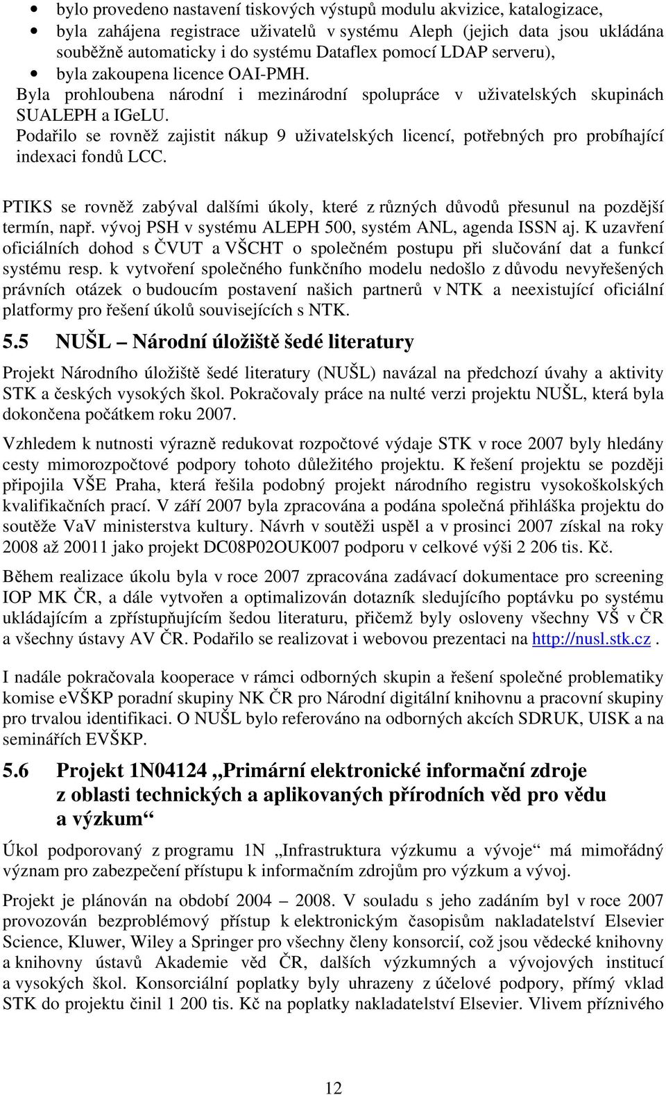 Podařilo se rovněž zajistit nákup 9 uživatelských licencí, potřebných pro probíhající indexaci fondů LCC.