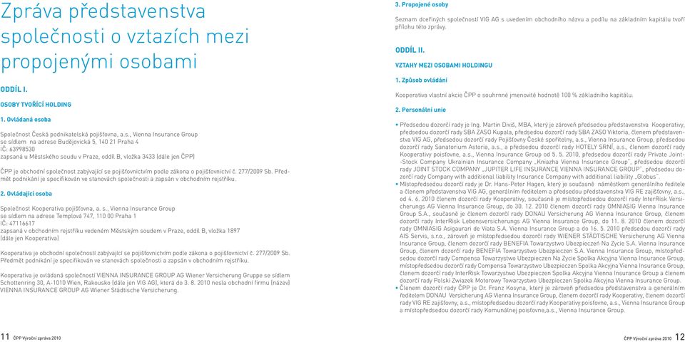 va společnosti o vztazích mezi propojenými osobami Oddíl I. OSOBY TVOŘÍCÍ HOLDING 1. Ovládaná osoba Společnost Česká podnikatelská pojišťovna, a.s., Vienna Insurance Group se sídlem na adrese