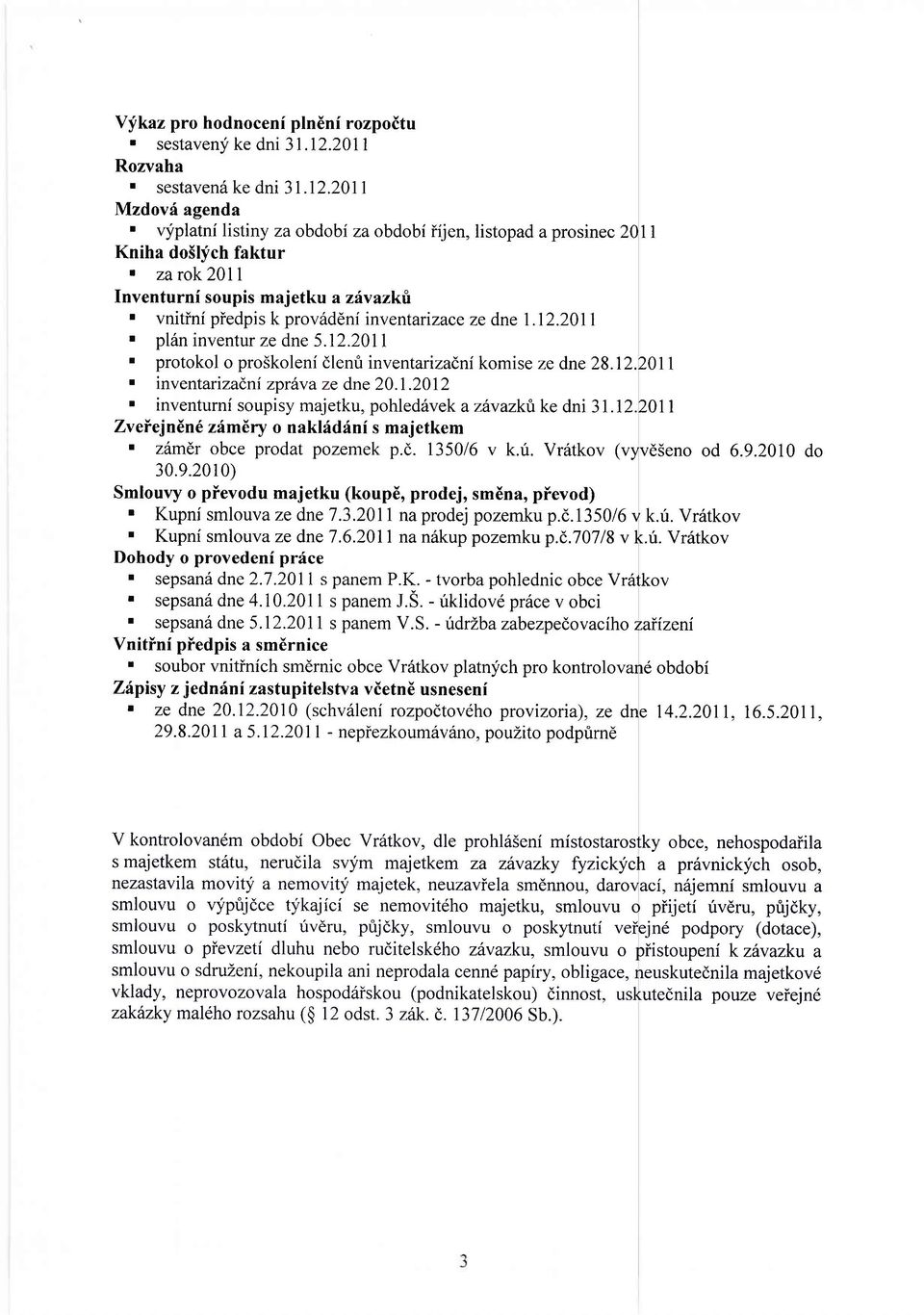 12.2011. protokol o pro5koleni dlenri inventarizadni komise ze dne28.12.2011. inventarrzadni zprava ze dne 20.1.2012. inventurni soupisy majetku, pohled6vek azfxazkttke dni 31.12.2011 ZveiejndnEzAmEry o nakkidrini s majetkem ' zitmdr obce prodat pozemek p.