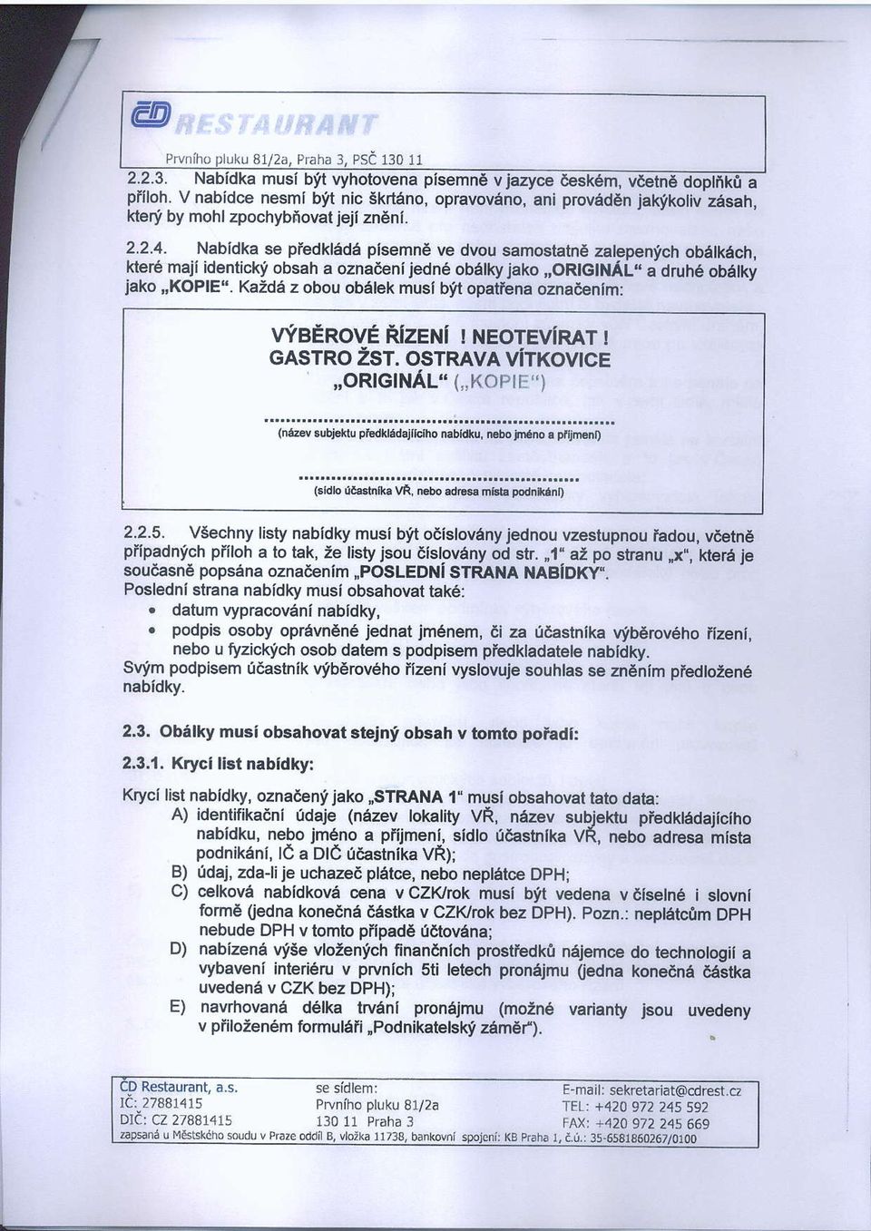 Nabidka se piedkede pisemne ve dvu samstatnc zatepenych bdlkech, klere maji igjnticky bsah a znadenijedne betkyjak,,ortgtnal,, idruh6 batky jak,,kopie".