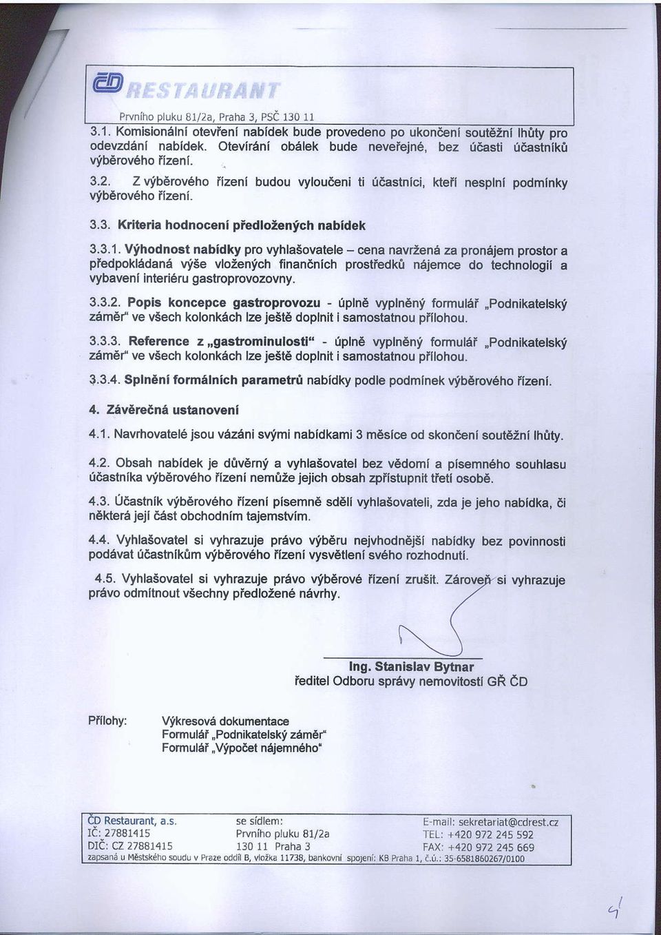 Vihdnst nabidky pr vyhlasvatele - cena navdene za prniiem prstr a pfedpkedan6 vise vl:entch finandnich prstiedki naiemce d technlgii a vybavenf interi6ru gaslrprvzvny. 3.3.2.