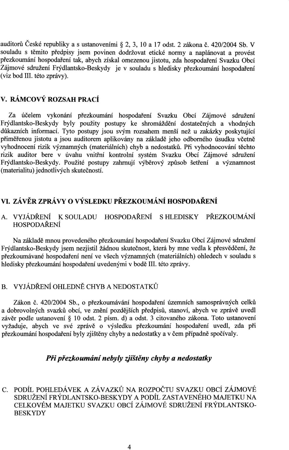 Frydlantsko-Beskydy je v souladu s hledisky piezkoumani hospodaieni (viz bod III. teto zpravy). V.