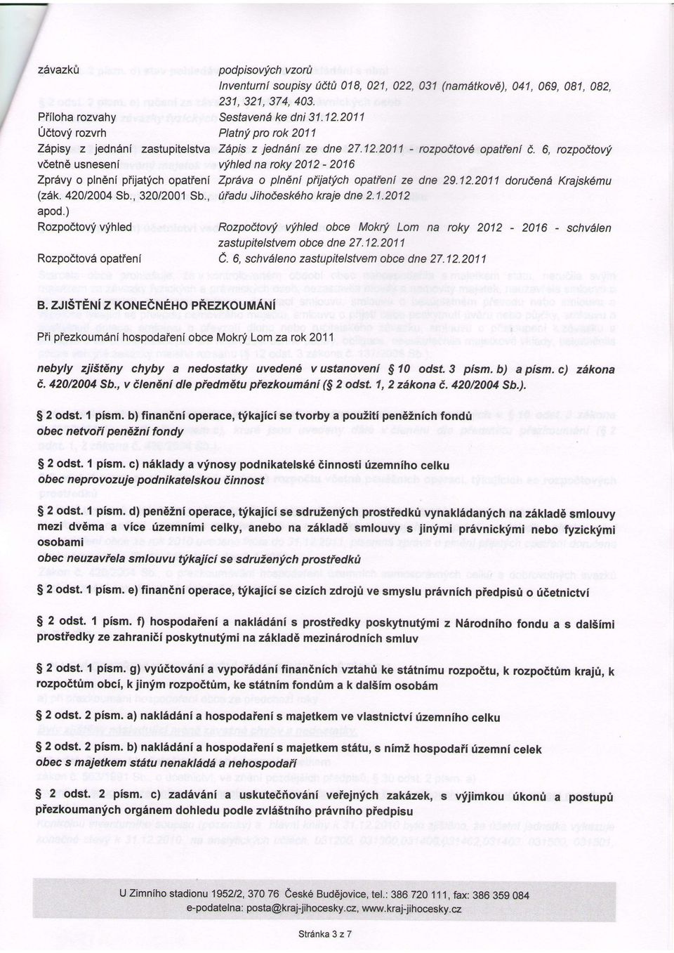 , vdetndusneseni vfhledna roky2012-2016 ZprAvyo pln6nipiijatfchopatieni ZprAvao plndnlpfijat'fchopatienfze dne 29.12.2011 dorudendkrajskdmu (z1k.42012004 Sb.,320/2001Sb., 1iaduJihoieskAho krajedne2.1.2012 apod.