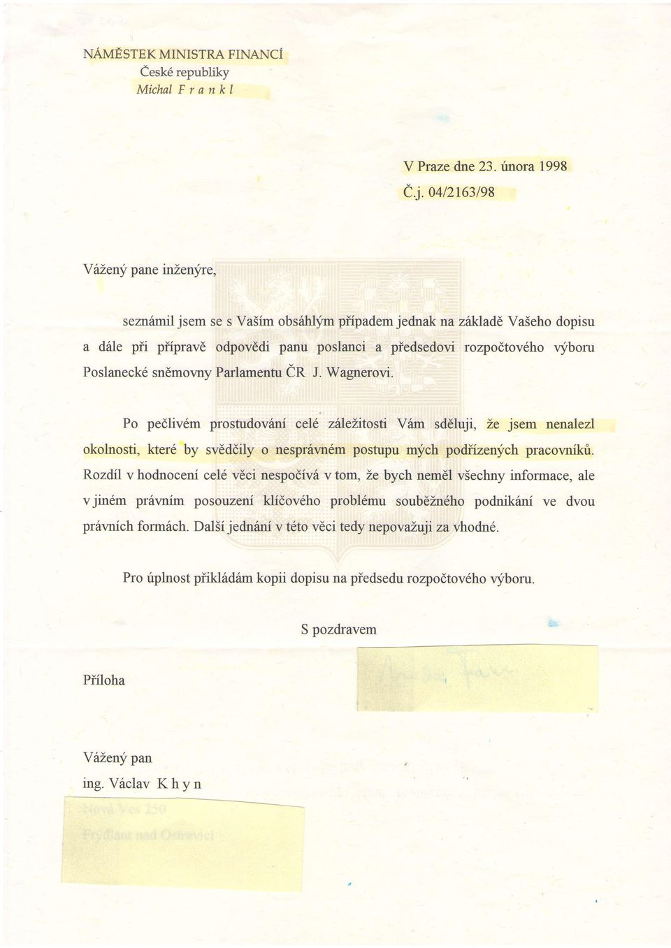 y MichalFrankl Y Praze dne 23. irnora 1998 C.i. o+tzrcztst Yirteny pane inzenjne, sezn6rnil jsem se s Va5im obs6h$m pffpadem jednak na ziilrjadl Va5eho dopisu a diie pii pffprave odpovedi panu