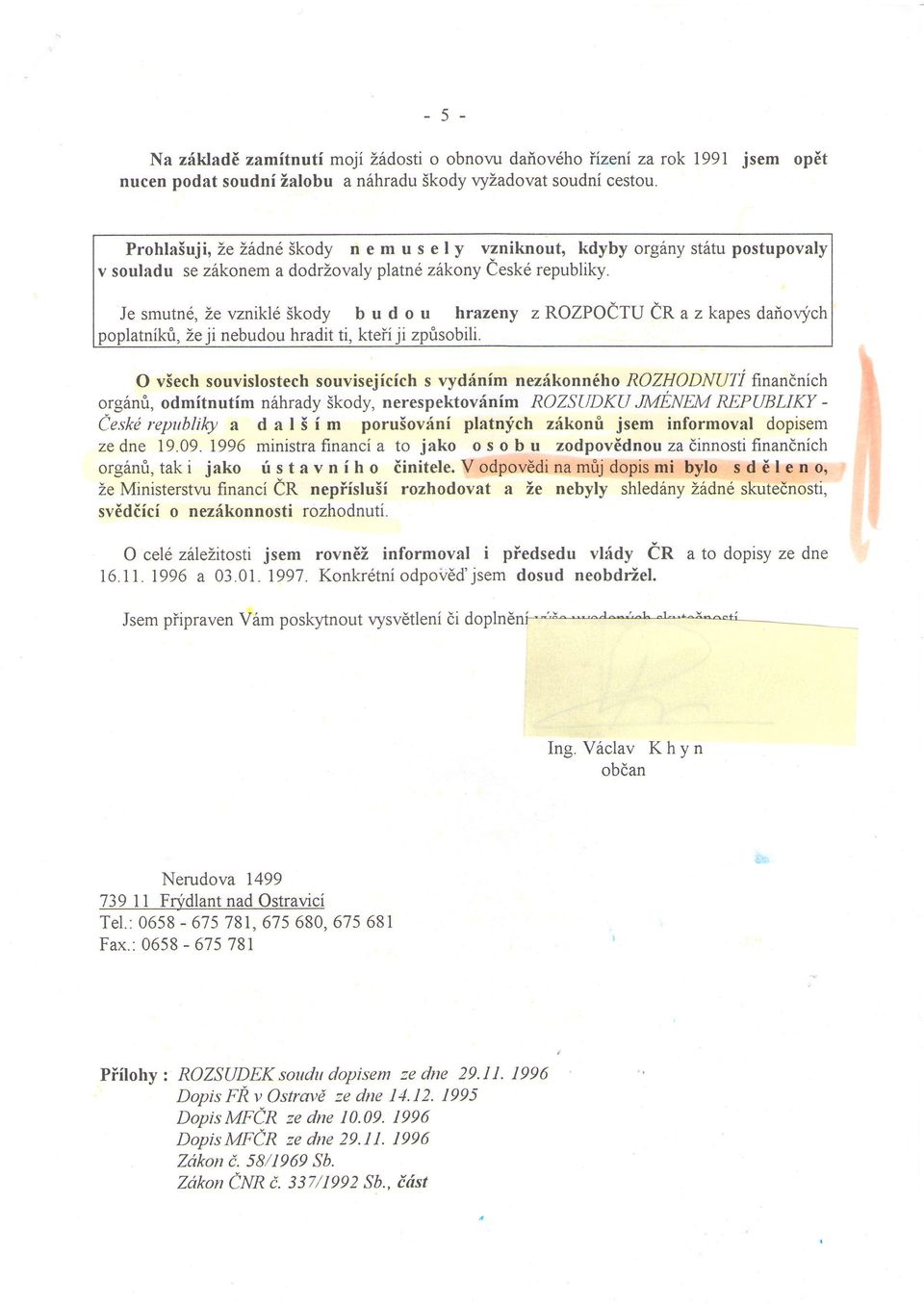 Jesmutn6, ZevznikleSkody b u d o u hrazeny zrozpoetu erazkapes daiovych latnikri, Ze ji nebudou hradit ti, ktefi ji zprisobili.