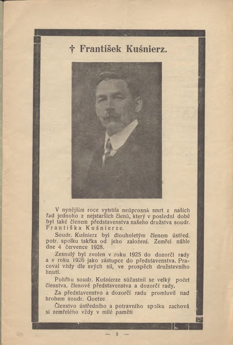 Zesnulý byl zvolen v roku 95 do dozorčí rady a v roku 96 jako zástupce do představenstva. P ra coval vždy dle svých sil, ve prospěch družstevního hnutí. Pohřbu soudr.