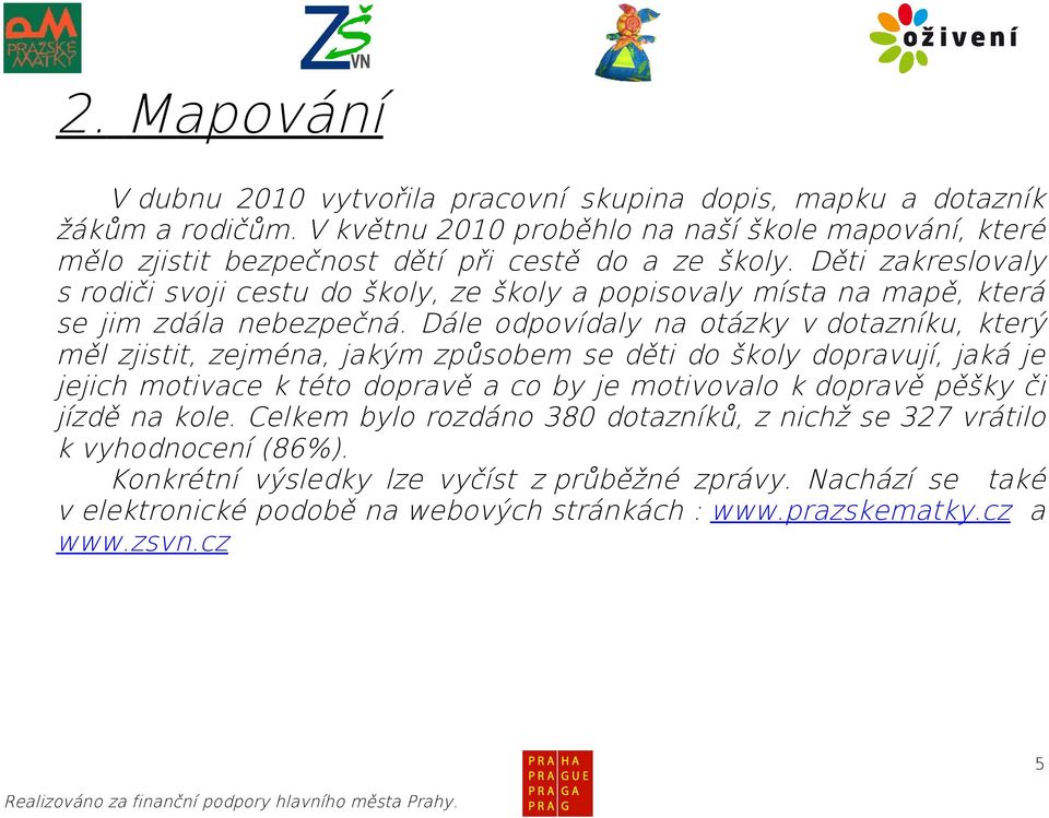 Děti zakreslovaly s rodiči svoji cestu do školy, ze školy a popisovaly místa na mapě, která se jim zdála nebezpečná.