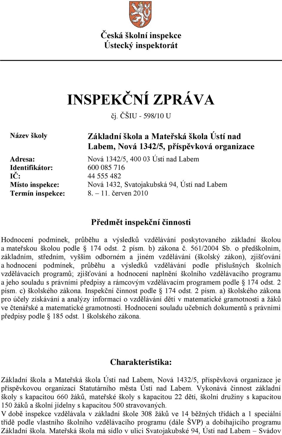 inspekce: Nová 1432, Svatojakubská 94, Ústí nad Labem Termín inspekce: 8. 11.