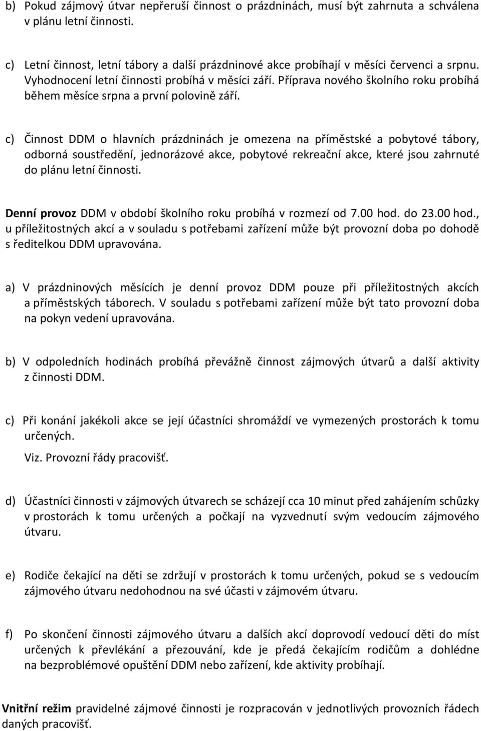 Příprava nového školního roku probíhá během měsíce srpna a první polovině září.