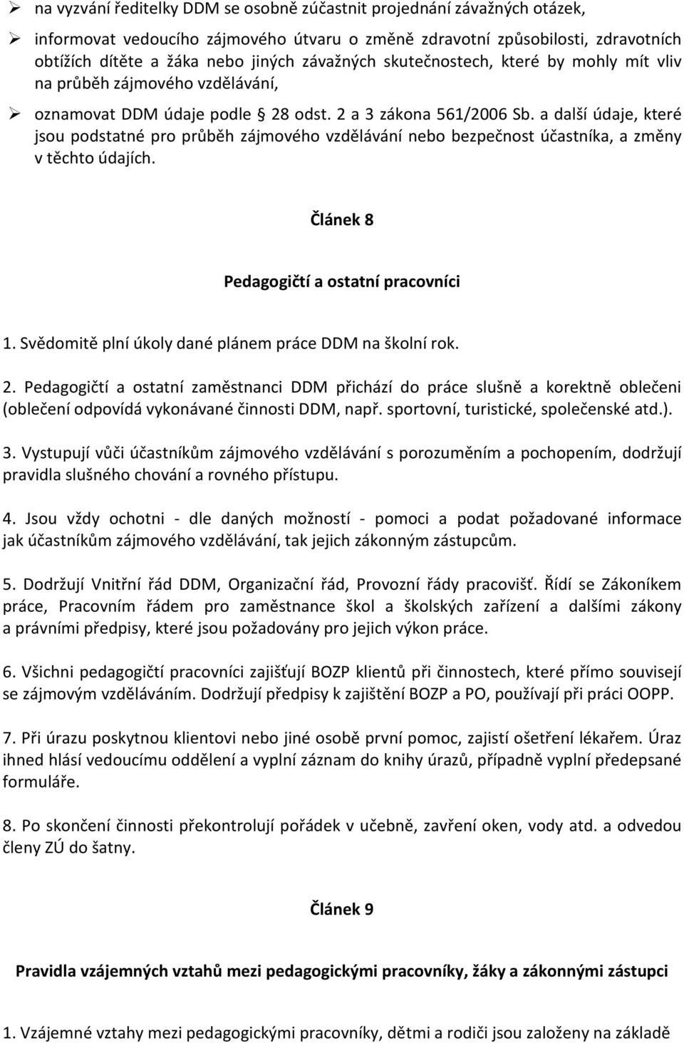 a další údaje, které jsou podstatné pro průběh zájmového vzdělávání nebo bezpečnost účastníka, a změny v těchto údajích. Článek 8 Pedagogičtí a ostatní pracovníci 1.