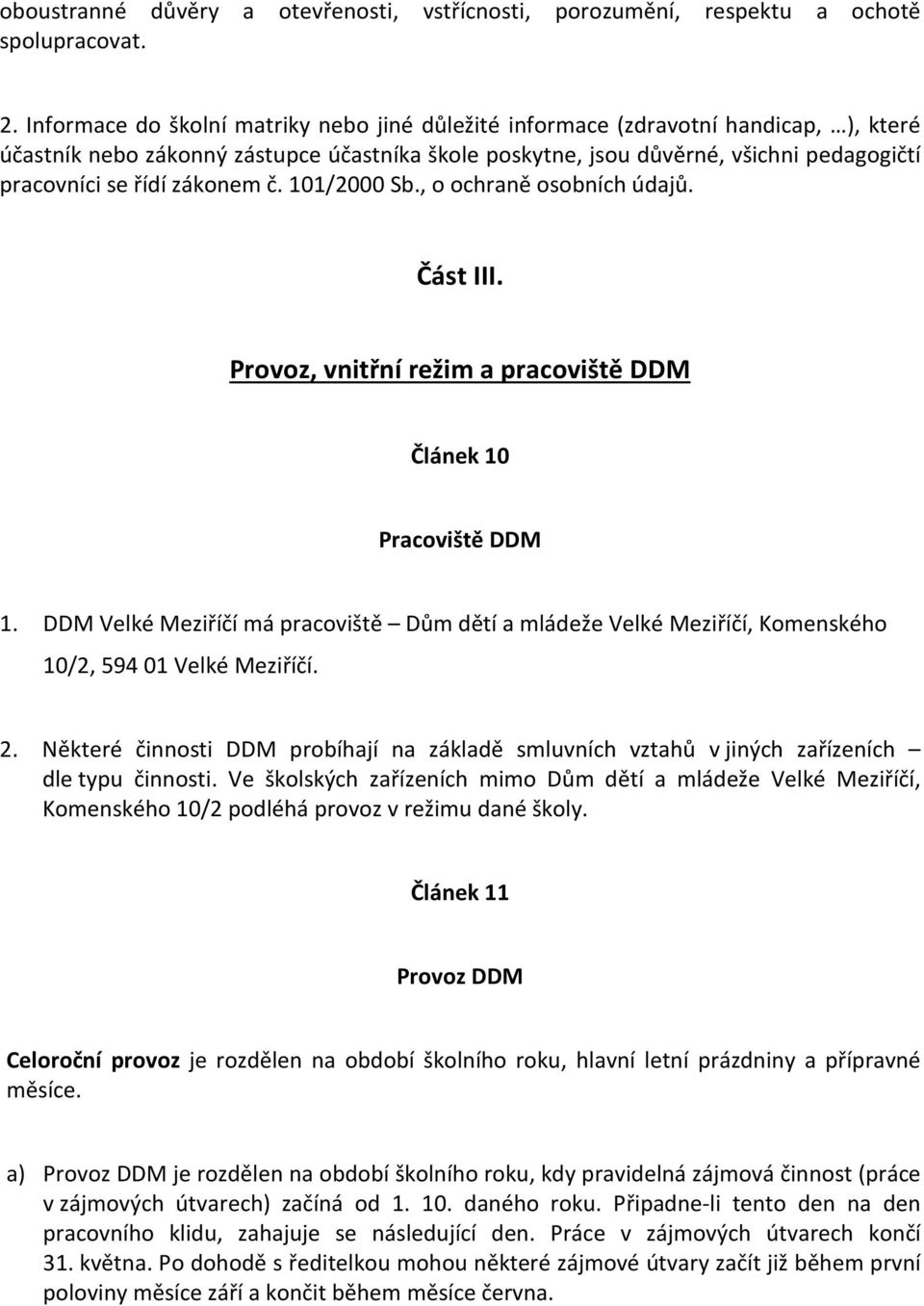 zákonem č. 101/2000 Sb., o ochraně osobních údajů. Část III. Provoz, vnitřní režim a pracoviště DDM Článek 10 Pracoviště DDM 1.