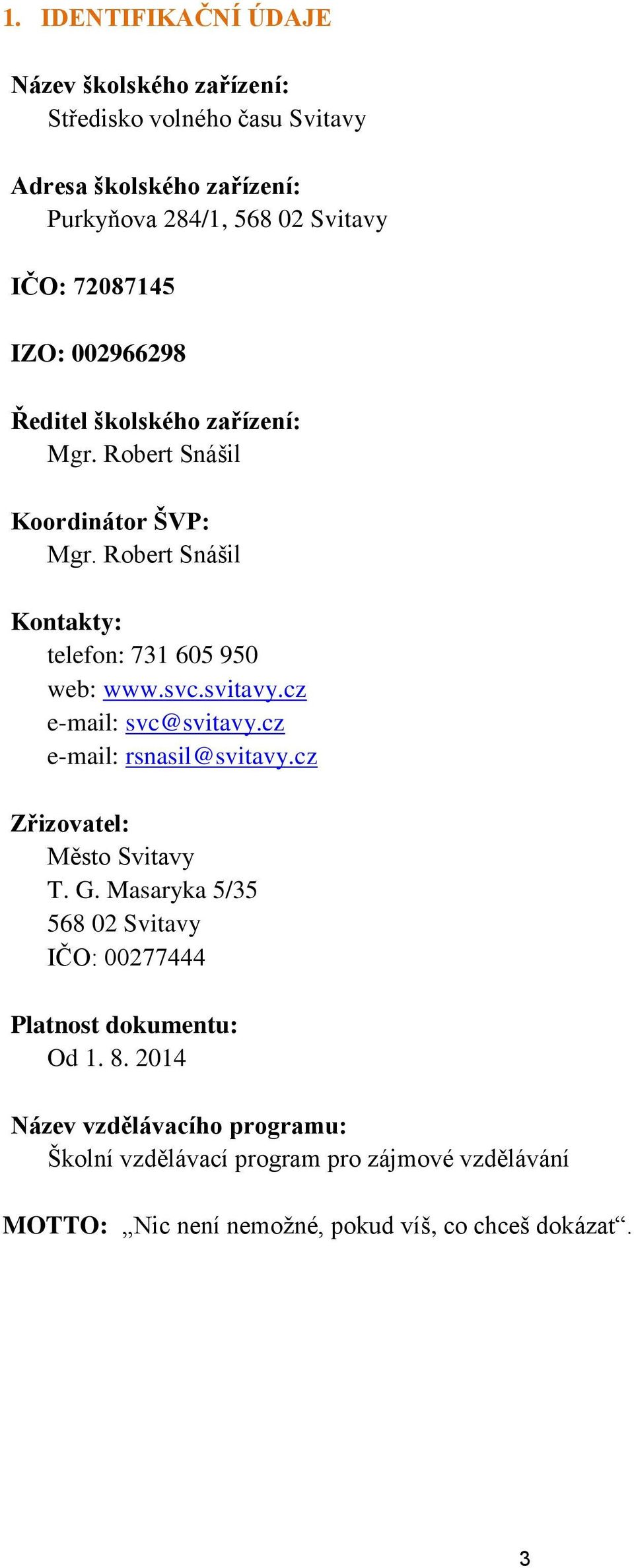 svc.svitavy.cz e-mail: svc@svitavy.cz e-mail: rsnasil@svitavy.cz Zřizovatel: Město Svitavy T. G.