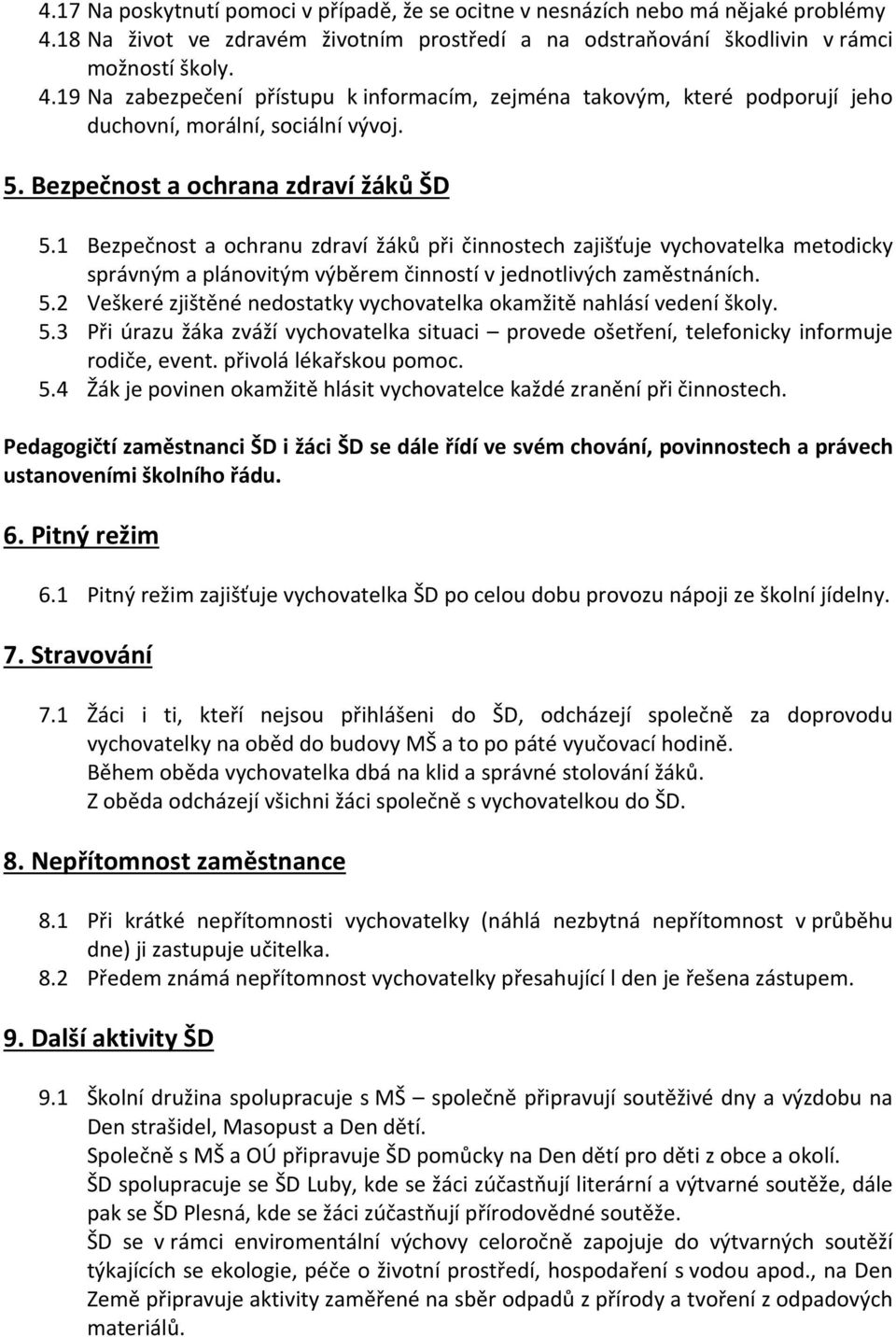 19 Na zabezpečení přístupu k informacím, zejména takovým, které podporují jeho duchovní, morální, sociální vývoj. 5. Bezpečnost a ochrana zdraví žáků ŠD 5.