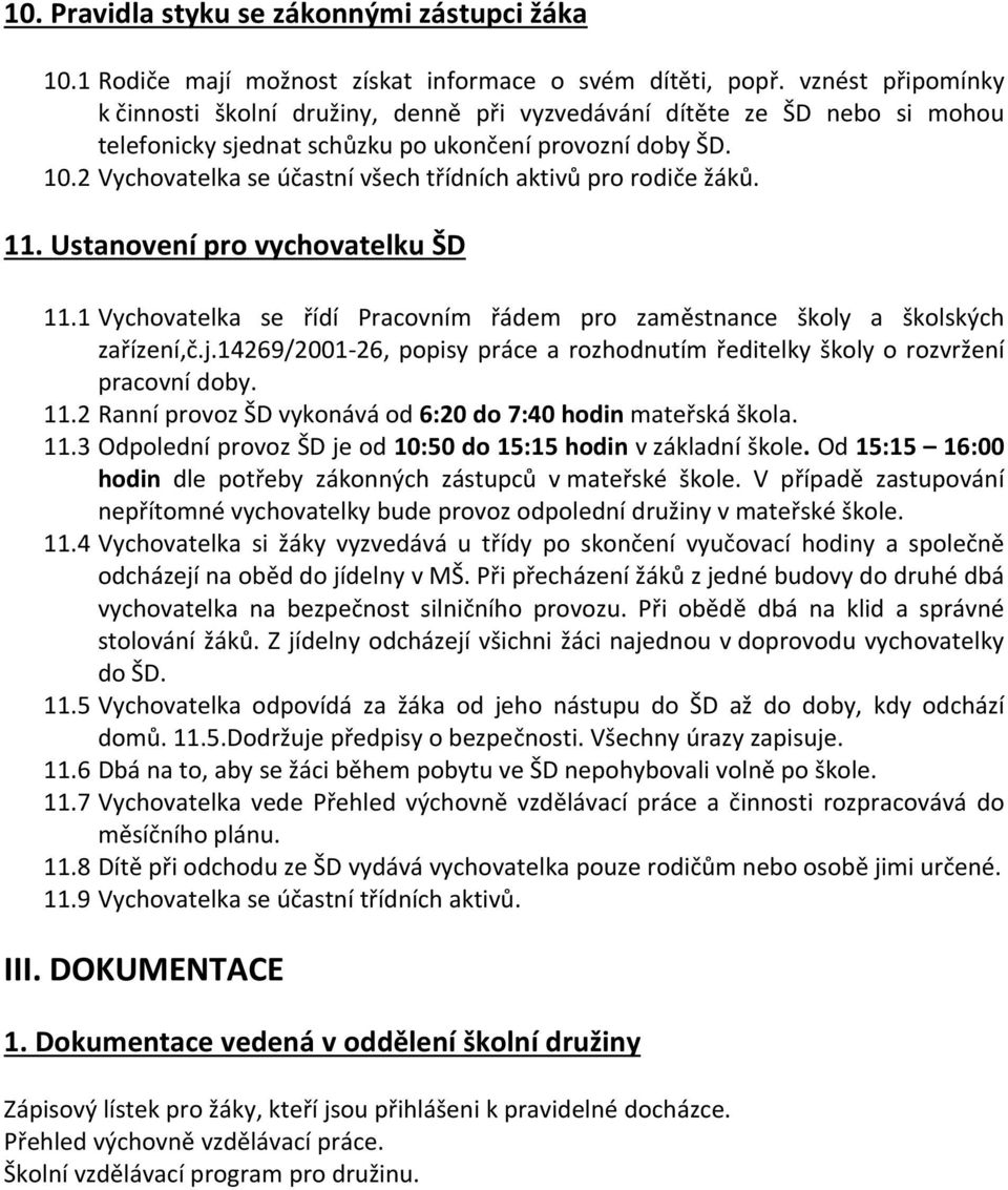 2 Vychovatelka se účastní všech třídních aktivů pro rodiče žáků. 11. Ustanovení pro vychovatelku ŠD 11.1 Vychovatelka se řídí Pracovním řádem pro zaměstnance školy a školských zařízení,č.j.