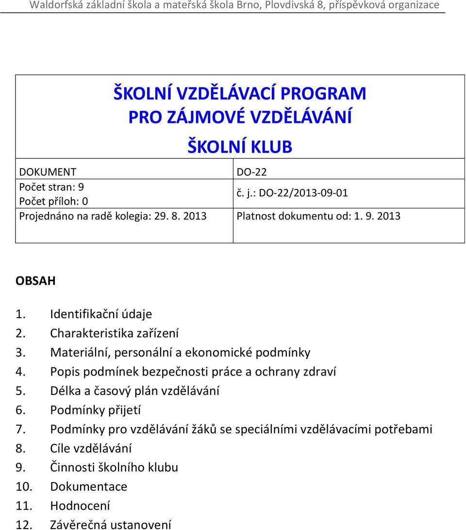 Charakteristika zařízení 3. Materiální, personální a ekonomické podmínky 4. Popis podmínek bezpečnosti práce a ochrany zdraví 5.