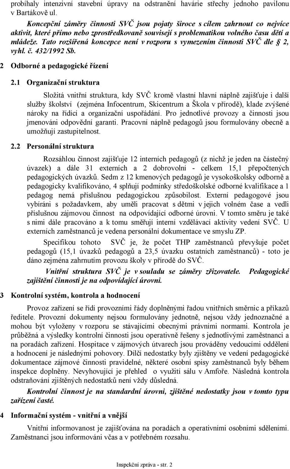 Tato rozšířená koncepce není v rozporu s vymezením činnosti SVČ dle 2, vyhl. č. 432/1992 Sb. 2 Odborné a pedagogické řízení 2.