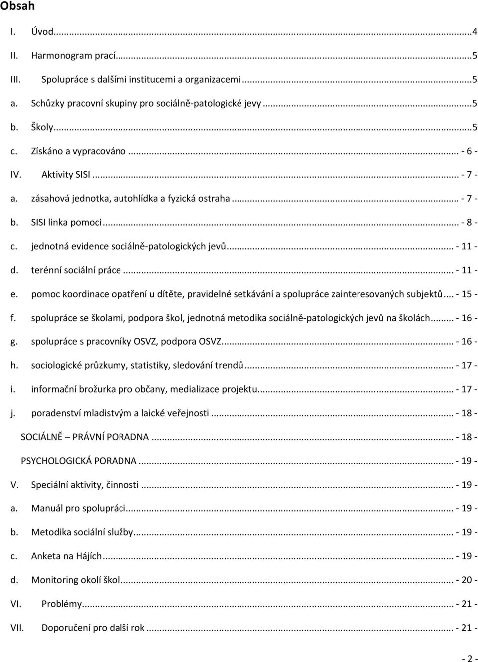 .. - 11 - d. terénní sociální práce... - 11 - e. pomoc koordinace opatření u dítěte, pravidelné setkávání a spolupráce zainteresovaných subjektů...- 15 - f.