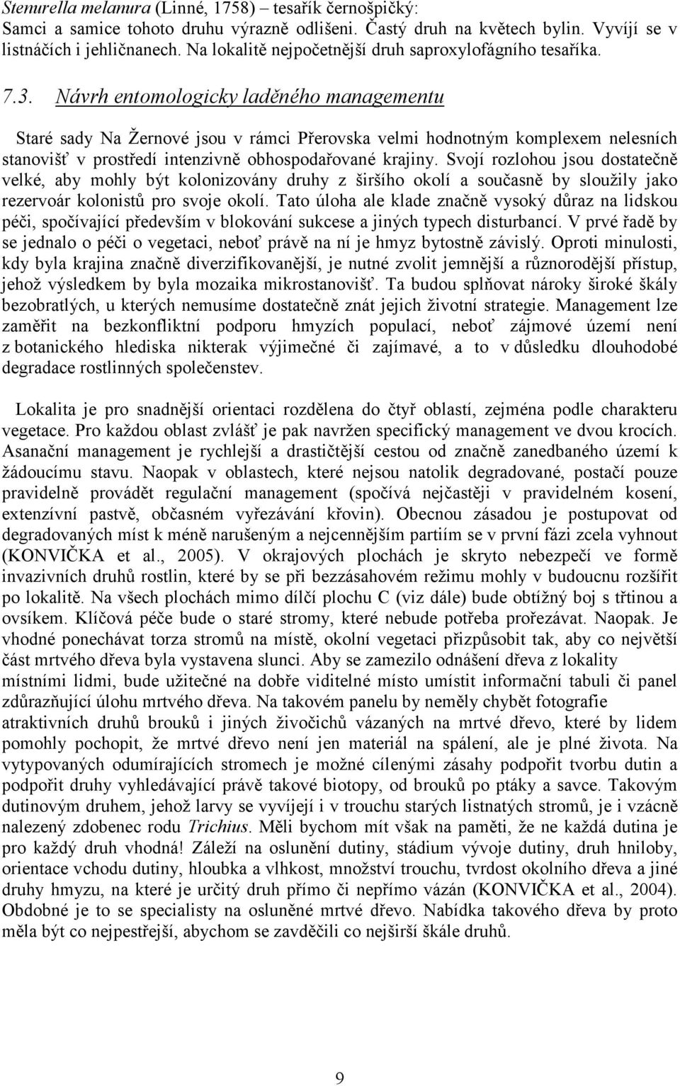 ávrh entomologicky laděného managementu Staré sady Na Žernové jsou v rámci Přerovska velmi hodnotným komplexem nelesních stanovišť v prostředí intenzivně obhospodařované krajiny.