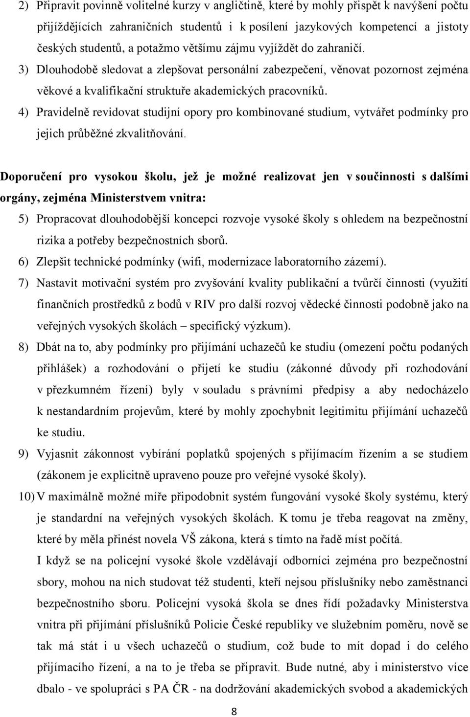 4) Pravidelně revidovat studijní opory pro kombinované studium, vytvářet podmínky pro jejich průběžné zkvalitňování.