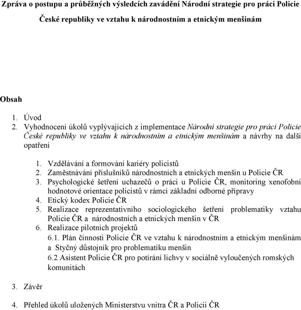 Vzdělávání a formování kariéry policistů 2. Zaměstnávání příslušníků národnostních a etnických menšin u Policie ČR 3.