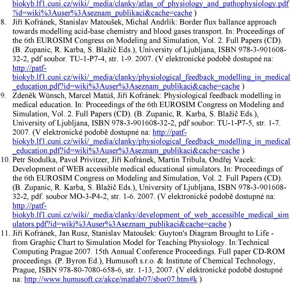 In: Proceeding of the 6th EUROSIM Congre on Modeling and Simulation, Vol. 2. Full Paper (CD). (B. Zupanic, R. Karba, S. Blažič Ed.), Univerity of Ljubljana, ISBN 978-3-968-32-2, pdf oubor.