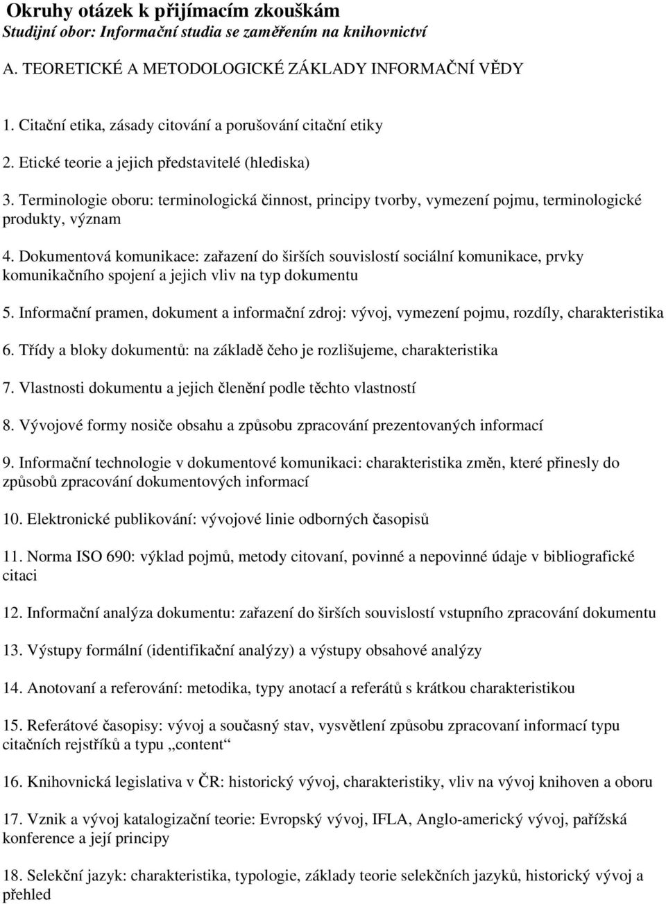 Terminologie oboru: terminologická činnost, principy tvorby, vymezení pojmu, terminologické produkty, význam 4.