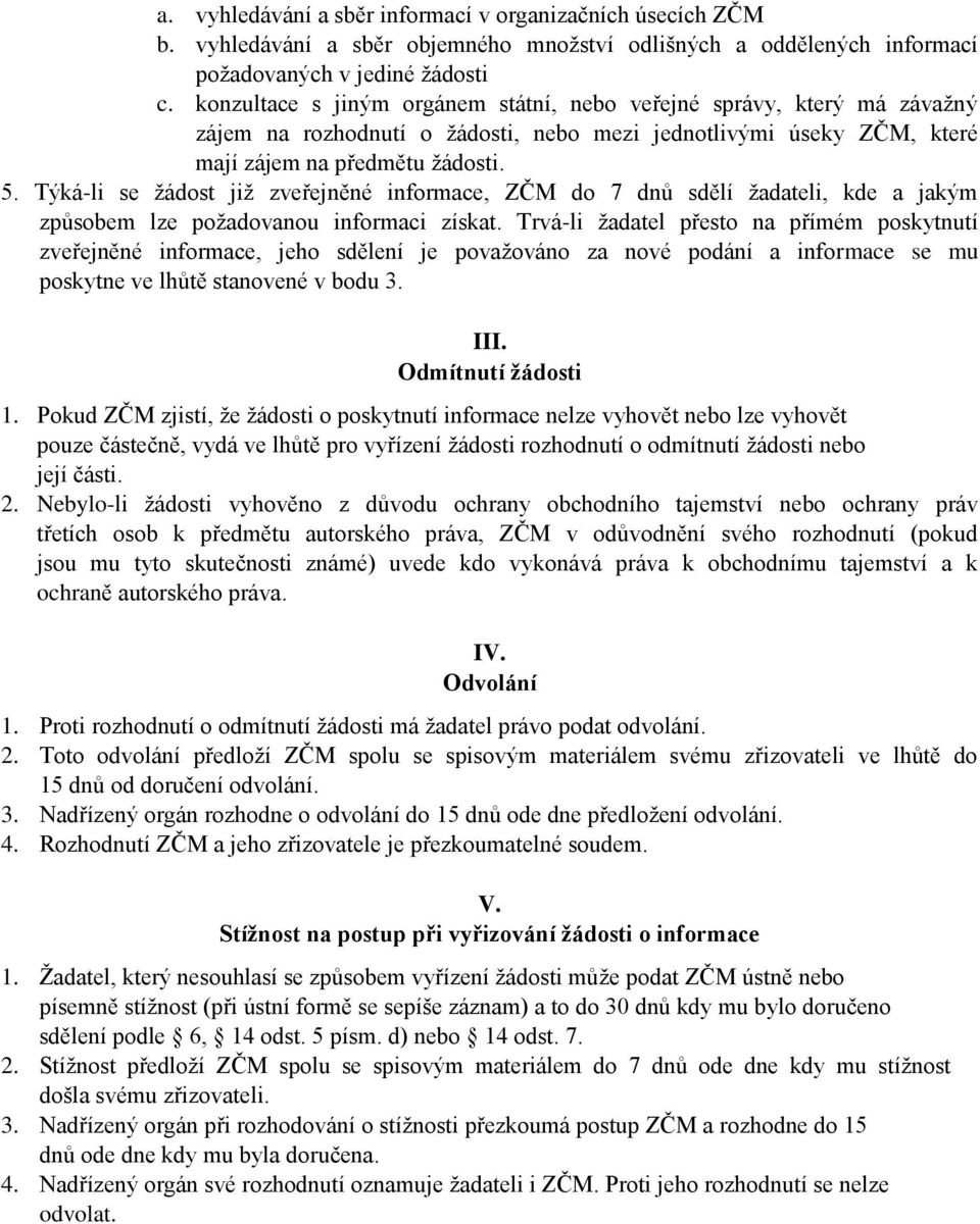 Týká-li se žádost již zveřejněné informace, ZČM do 7 dnů sdělí žadateli, kde a jakým způsobem lze požadovanou informaci získat.