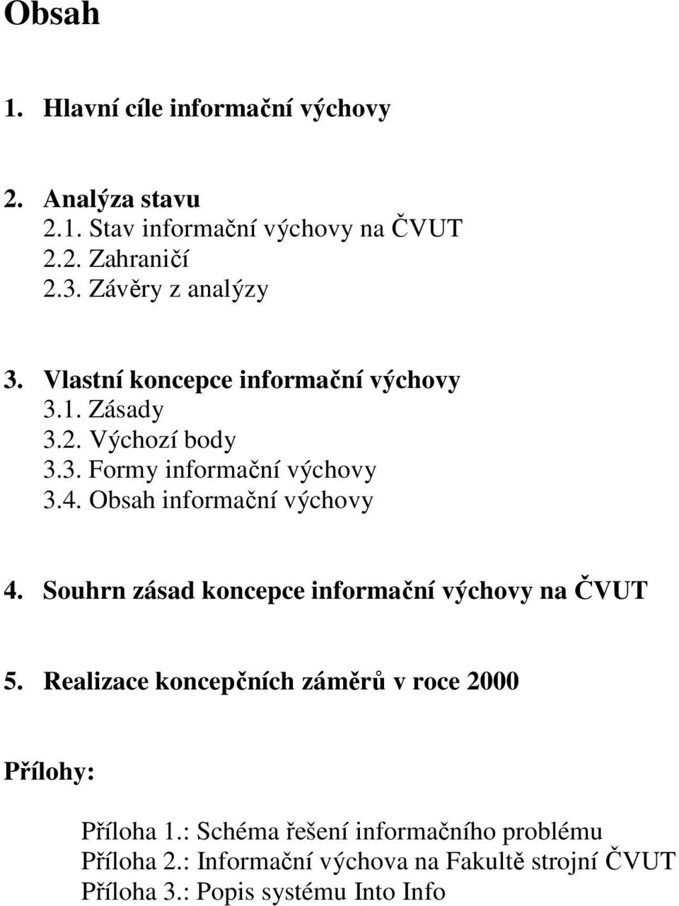 Obsah informační výchovy 4. Souhrn zásad koncepce informační výchovy na ČVUT 5.