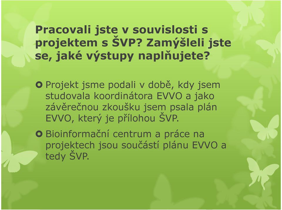 Projekt jsme podali v době, kdy jsem studovala koordinátora EVVO a jako