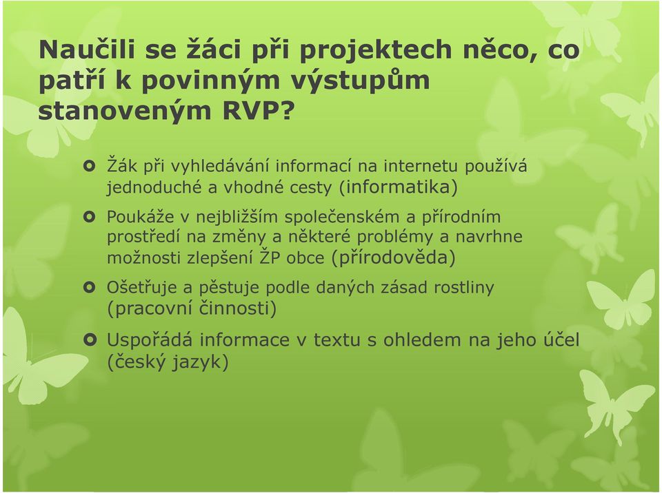 nejbližším společenském a přírodním prostředí na změny a některé problémy a navrhne možnosti zlepšení ŽP obce