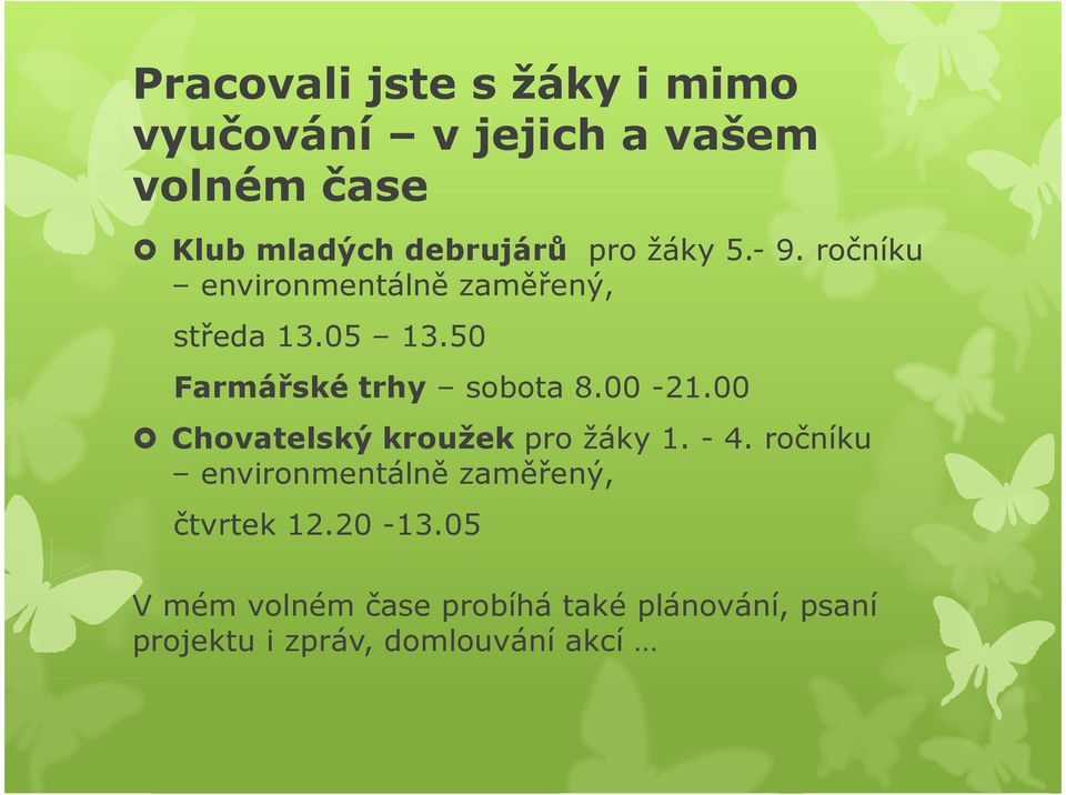 50 Farmářské trhy sobota 8.00-21.00 Chovatelský kroužek pro žáky 1. - 4.