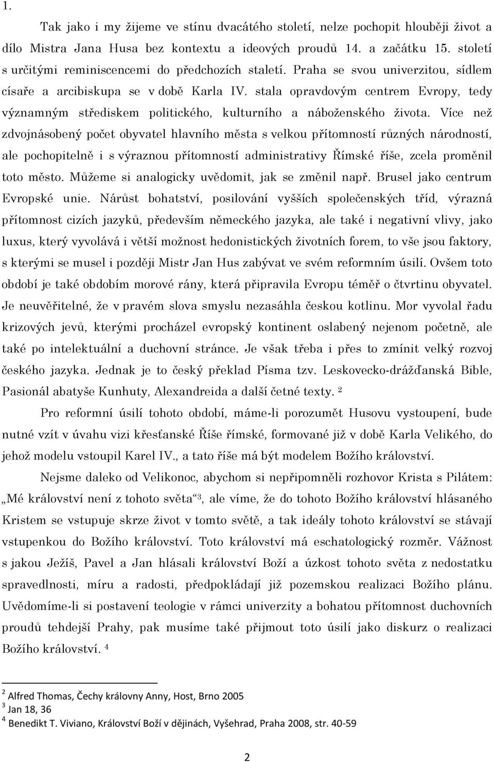 stala opravdovým centrem Evropy, tedy významným střediskem politického, kulturního a náboženského života.