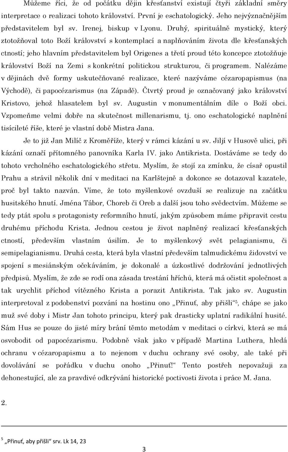 Druhý, spirituálně mystický, který ztotožňoval toto Boží království s kontemplací a naplňováním života dle křesťanských ctností; jeho hlavním představitelem byl Origenes a třetí proud této koncepce