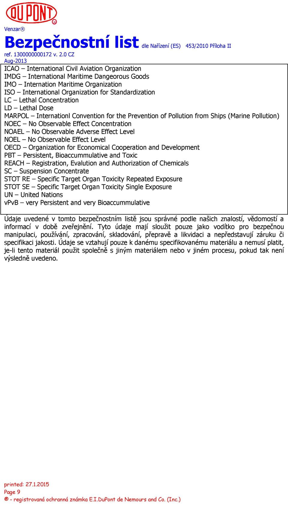 Level NOEL No Observable Effect Level OECD Organization for Economical Cooperation and Development PBT Persistent, Bioaccummulative and Toxic REACH Registration, Evalution and Authorization of