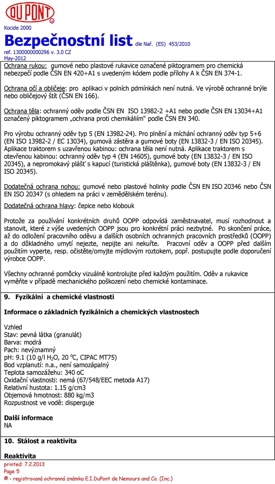 Ochrana těla: ochranný oděv podle ČSN EN ISO 13982-2 +A1 nebo podle ČSN EN 13034+A1 označený piktogramem ochrana proti chemikáliím podle ČSN EN 340. Pro výrobu ochranný oděv typ 5 (EN 13982-24).