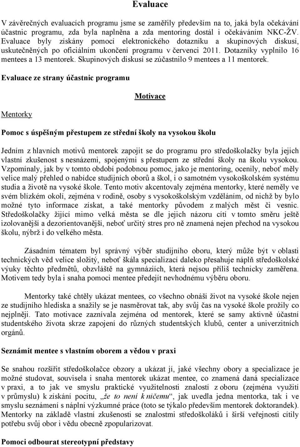 Skupinových diskusí se zúčastnilo 9 mentees a 11 mentorek.