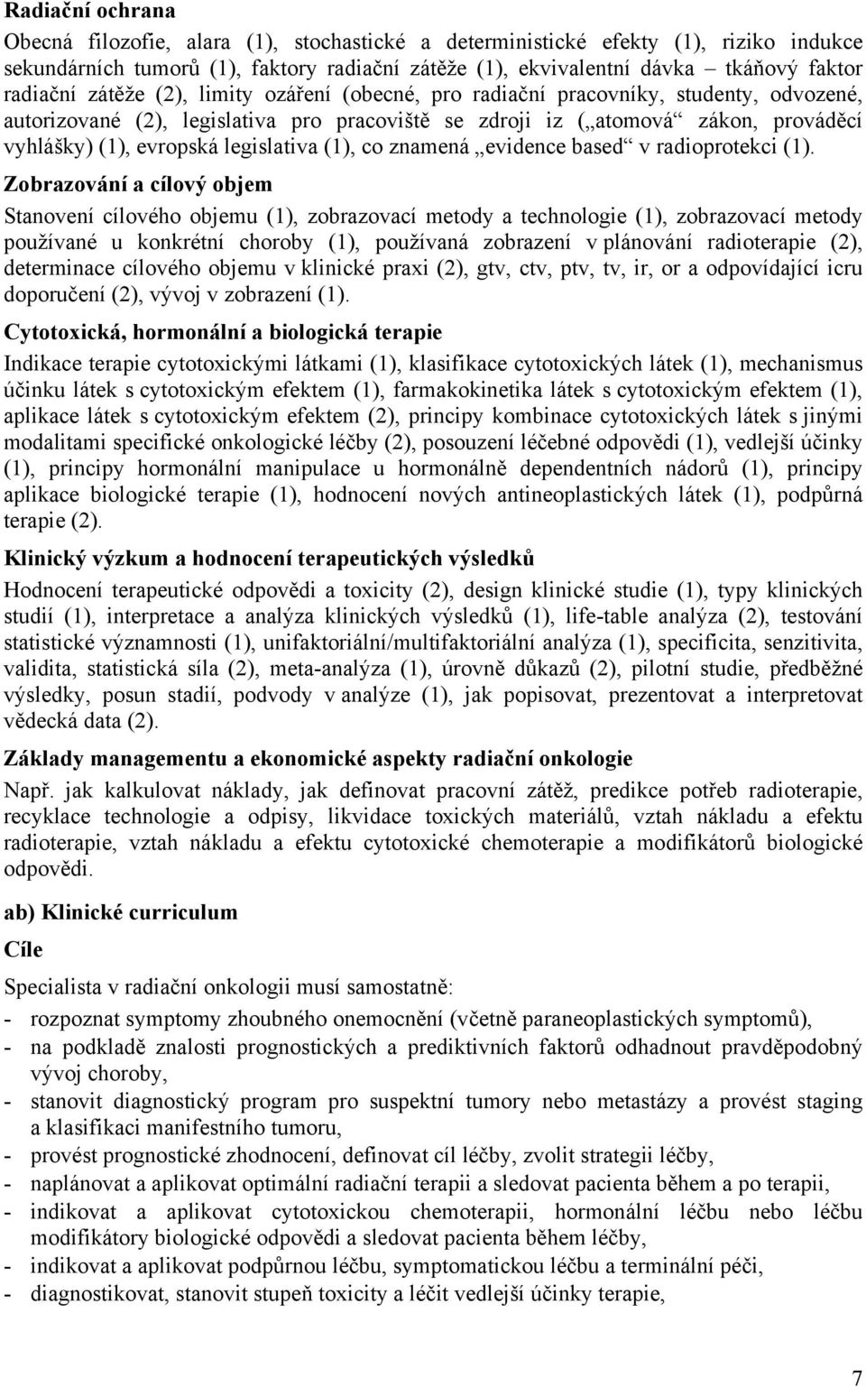 legislativa (1), co znamená evidence based v radioprotekci (1).