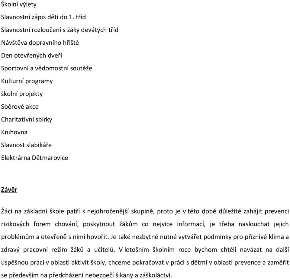 Knihovna Slavnost slabikáře Elektrárna Dětmarovice Závěr Žáci na základní škole patří k nejohroženější skupině, proto je v této době důležité zahájit prevenci rizikových forem chování, poskytnout